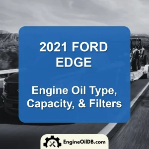 2021 ford edge engine oil types capacity and filters